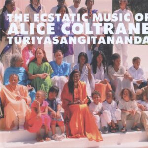 The Ecstatic Music Of Alice Coltrane Turiyasangitananda