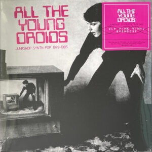 All The Young Droids - Junkshop Synth Pop 1978-1985