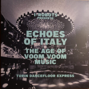 Echoes Of Italy The Age Of Voom Voom Music (Turin Dancefloor Express)