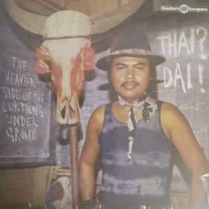 Thai? Dai! (The Heavier Side Of The Luk Thung Underground)