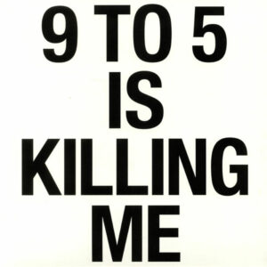 9 To 5 Is Killing Me